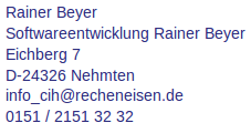 verantwortlich für den Inhalt: Rainer Beyer. Anschrift: Softwareentwicklung Rainer Beyer, Eichberg 7, 24326 Nehmten, Deutschland. Mailadresse: info_cih@recheneisen.de . Telefon: 0151  2151 32 32 