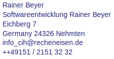 responsible for the content: Rainer Beyer. Anschrift: Softwareentwicklung  Rainer Beyer, Eichberg 7, 24326 Nehmten, Germany. e-mail: info_cih@recheneisen.de . phone: ++49151 2151 32 32 